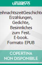 WeihnachtszeitGeschichten, Erzählungen, Gedichte, Besinnliches zum Fest. E-book. Formato EPUB ebook di Ernst-Ulrich Hahmann