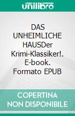 DAS UNHEIMLICHE HAUSDer Krimi-Klassiker!. E-book. Formato EPUB ebook