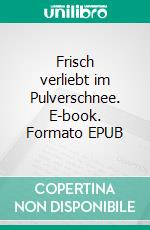 Frisch verliebt im Pulverschnee. E-book. Formato EPUB ebook