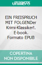 EIN FREISPRUCH MIT FOLGENDer Krimi-Klassiker!. E-book. Formato EPUB ebook