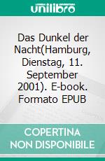Das Dunkel der Nacht(Hamburg, Dienstag, 11. September 2001). E-book. Formato EPUB ebook