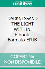 DARKNESSAND THE LIGHT WITHIN. E-book. Formato EPUB ebook