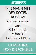 DER MANN MIT DER ROTEN ROSEDer Krimi-Klassiker aus Schottland!. E-book. Formato EPUB ebook