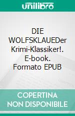 DIE WOLFSKLAUEDer Krimi-Klassiker!. E-book. Formato EPUB ebook