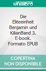 Die Eliteeinheit Benjamin und KilianBand 3. E-book. Formato EPUB ebook