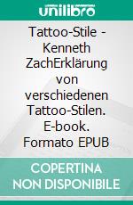 Tattoo-Stile | Kenneth ZachErklärung von verschiedenen Tattoo-Stilen. E-book. Formato EPUB ebook
