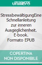 StressbewältigungEine Schnellanleitung zur inneren Ausgeglichenheit. E-book. Formato EPUB ebook