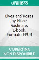 Elves and Roses by Night: Soulmate. E-book. Formato EPUB ebook