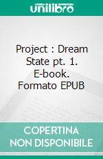 Project : Dream State pt. 1. E-book. Formato EPUB ebook