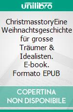 ChristmasstoryEine Weihnachtsgeschichte für grosse Träumer &  Idealisten. E-book. Formato EPUB ebook