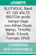 BLUTVOLK, Band 47: DIE KALTE BRUTDie große Vampir-Saga von Adrian Doyle &amp; Timothy Stahl. E-book. Formato EPUB ebook
