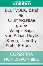 BLUTVOLK, Band 48: CHIMÄRENDie große Vampir-Saga von Adrian Doyle &amp; Timothy Stahl. E-book. Formato EPUB ebook