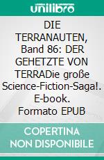 DIE TERRANAUTEN, Band 86: DER GEHETZTE VON TERRADie große Science-Fiction-Saga!. E-book. Formato EPUB ebook