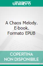 A Chaos Melody. E-book. Formato EPUB ebook