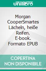 Morgan CooperSmartes Lächeln, heiße Reifen. E-book. Formato EPUB ebook