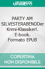 PARTY AM SILVESTERABENDDer Krimi-Klassiker!. E-book. Formato EPUB ebook