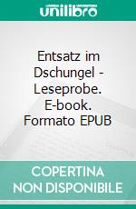 Entsatz im Dschungel - Leseprobe. E-book. Formato EPUB ebook