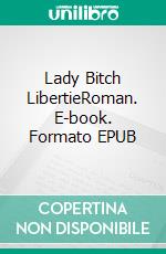 Lady Bitch LibertieRoman. E-book. Formato EPUB ebook