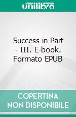Success in Part - III. E-book. Formato EPUB ebook