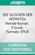 DIE GLOCKEN DER HEIMATEin Heimat-Roman. E-book. Formato EPUB ebook