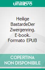 Heilige BastardeDer Zwergenring. E-book. Formato EPUB ebook