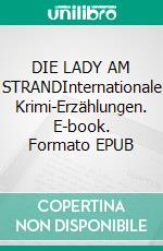 DIE LADY AM STRANDInternationale Krimi-Erzählungen. E-book. Formato EPUB ebook