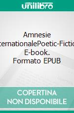 Amnesie InternationalePoetic-Fiction. E-book. Formato EPUB ebook