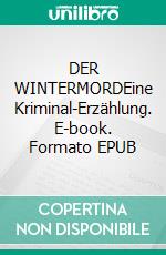 DER WINTERMORDEine Kriminal-Erzählung. E-book. Formato EPUB ebook