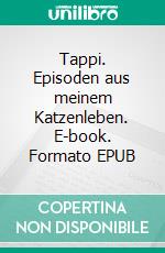 Tappi. Episoden aus meinem Katzenleben. E-book. Formato EPUB ebook