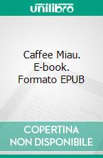 Caffee Miau. E-book. Formato EPUB ebook