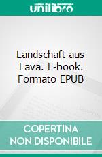 Landschaft aus Lava. E-book. Formato EPUB ebook