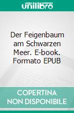 Der Feigenbaum am Schwarzen Meer. E-book. Formato EPUB ebook