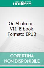 On Shalimar - VII. E-book. Formato EPUB ebook