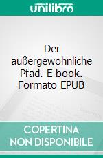 Der außergewöhnliche Pfad. E-book. Formato EPUB ebook