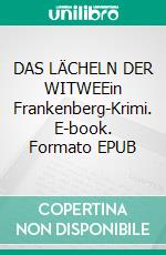 DAS LÄCHELN DER WITWEEin Frankenberg-Krimi. E-book. Formato EPUB ebook