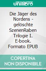 Die Jäger des Nordens - gelöschte SzenenRaben Trilogie I. E-book. Formato EPUB ebook