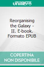 Reorganising the Galaxy - II. E-book. Formato EPUB ebook