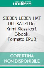 SIEBEN LEBEN HAT DIE KATZEDer Krimi-Klassiker!. E-book. Formato EPUB ebook