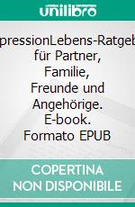 DepressionLebens-Ratgeber für Partner, Familie, Freunde und Angehörige. E-book. Formato EPUB ebook