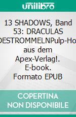 13 SHADOWS, Band 53: DRACULAS TODESTROMMELNPulp-Horror aus dem Apex-Verlag!. E-book. Formato EPUB ebook