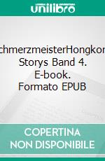 SchmerzmeisterHongkong Storys Band 4. E-book. Formato EPUB ebook