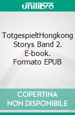 TotgespieltHongkong Storys Band 2. E-book. Formato EPUB ebook