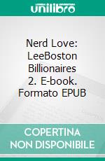 Nerd Love: LeeBoston Billionaires 2. E-book. Formato EPUB ebook