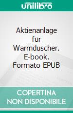 Aktienanlage für Warmduscher. E-book. Formato EPUB ebook
