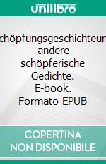 Schöpfungsgeschichteund andere schöpferische Gedichte. E-book. Formato EPUB ebook