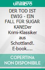 DER TOD IST EWIG - EIN FALL FÜR SUGAR KANEDer Krimi-Klassiker aus Schottland!. E-book. Formato EPUB ebook