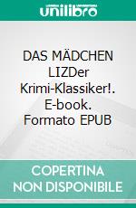 DAS MÄDCHEN LIZDer Krimi-Klassiker!. E-book. Formato EPUB ebook