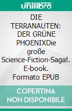 DIE TERRANAUTEN: DER GRÜNE PHOENIXDie große Science-Fiction-Saga!. E-book. Formato EPUB ebook