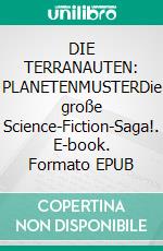 DIE TERRANAUTEN: PLANETENMUSTERDie große Science-Fiction-Saga!. E-book. Formato EPUB ebook
