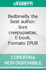BedtimeBy the best author: love creepypastas. E-book. Formato EPUB ebook